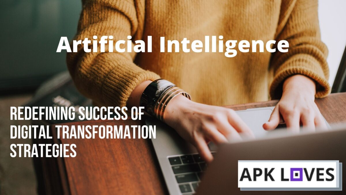 How Artificial Intelligence Is Redefining Success Of Digital Transformation Strategies