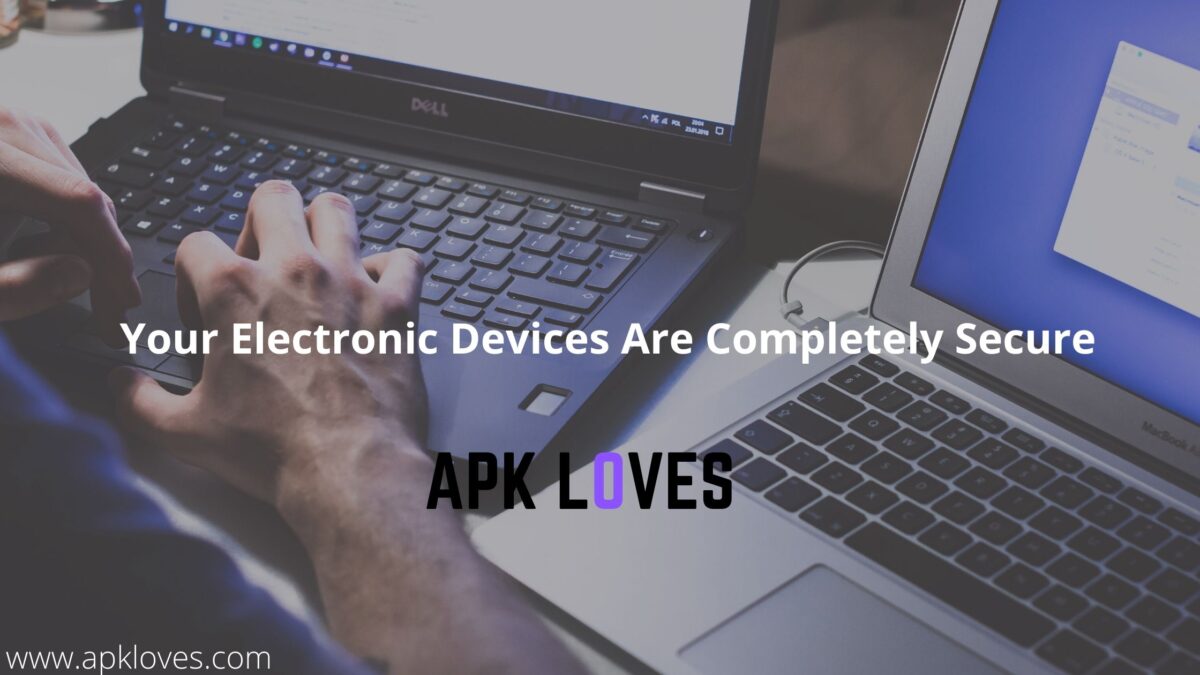Ensure That Your Electronic Devices Are Completely Secure
