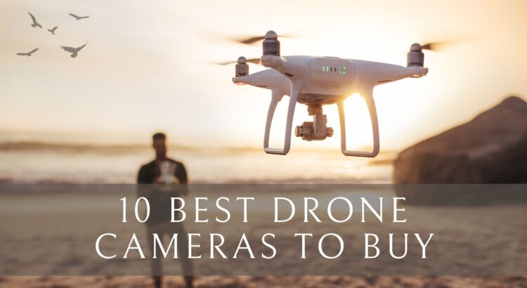 10 Best Drone Cameras to Buy in 2021