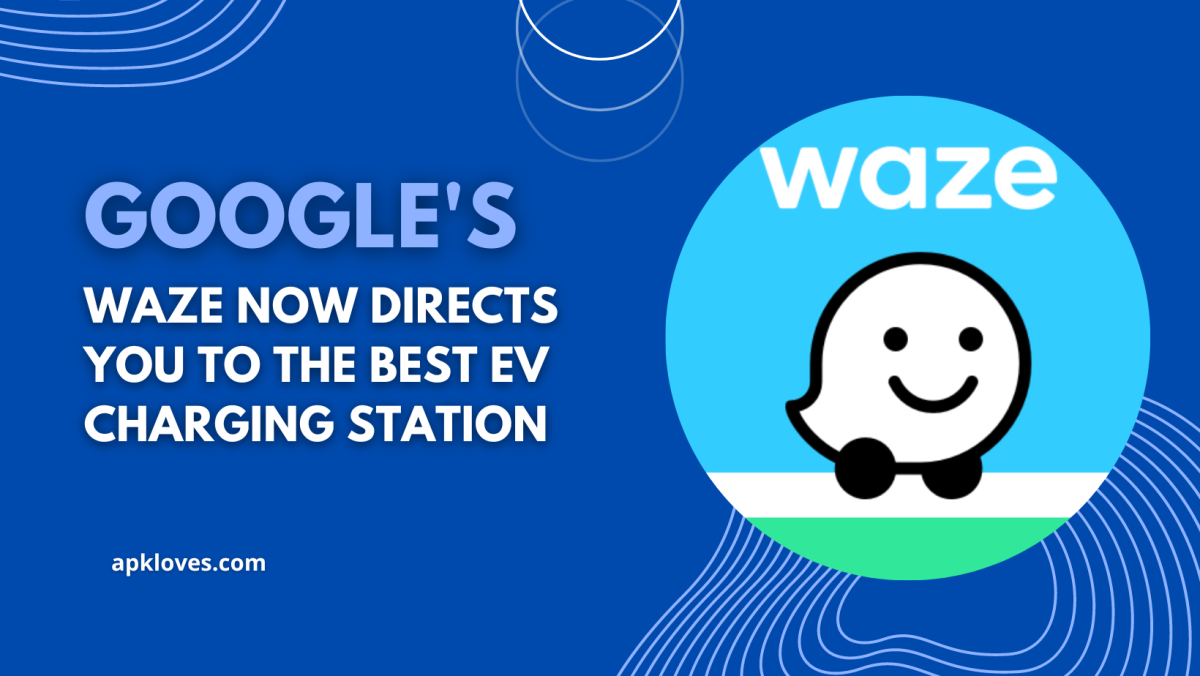 Google’s Waze now Directs you to the best EV Charging Station